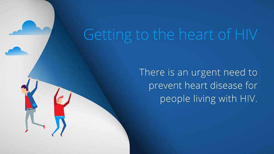 Getting to the Heart of HIV Getting to the Heart of HIV: There is an urgent need to prevent heart disease for people living with HIV.